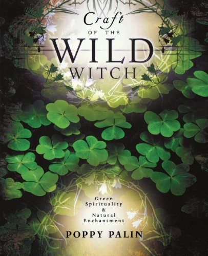 Craft of the Wild Witch: Green Spirituality & Natural Enchantment