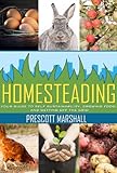 Homesteading: Your Guide to Self Sustainability, Growing Food, and Getting Off the Grid (Homesteading Basics - An Essential Guide to Creating Your Own Homestead for Sustainability and Self Reliance)