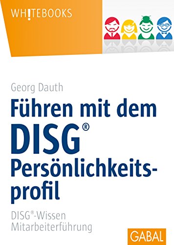 Führen mit DISG®-Persönlichkeitsprofil: DISG®-Wissen Mitarbeiterführung (Whitebooks) (German Edition)