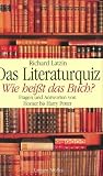 Das Literaturquiz - Wie hei�t das Buch? Fragen und Antworten von Homer und Harry Potter - Richard Latzin