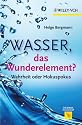 Wasser, das Wunderelement?: Wahrheit oder Hokuspokus (Erlebnis Wissenschaft)