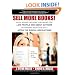 Sell More Books!: Book Marketing and Publishing for Low Profile and Debut Authors  Rethinking Book Publicity after the Digital Revolutions