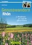 Genusswandern Rh�n: Wanderf�hrer mit den 35 sch�nsten Rundwanderwegen - Wandern im Grenzgebiet Bayern, Hessen und Th�ringen, mit Wanderkarten und vielen Infos: 35 Rundtouren im Land der offenen Fernen