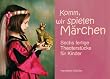 Komm, wir spielen M�rchen: Sechs fertige Theaterst�cke f�r Kinder. Ab Klasse 2