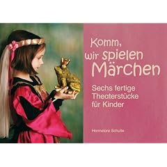 Komm, wir spielen M�rchen: Sechs fertige Theaterst�cke f�r Kinder. Ab Klasse 2