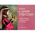 Komm, wir spielen M�rchen: Sechs fertige Theaterst�cke f�r Kinder. Ab Klasse 2