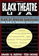Black Theatre USA Revised and Expanded Edition, Vol. 1 : Plays by African Americans, The Early Period 1847 to 1938 (Black Theatre USA)