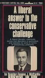 A Liberal Answers to the Conservative Challenge : A Liberal Senator Vigorously Denies That Liberalism is Outmoded, and Restates Its Aims in Terms of Present-Day Problems