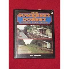 The Somerset and Dorset: Then and Now