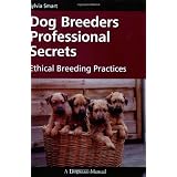 Dog Breeders Professional Secrets: Ethical Breeding Practices
