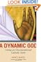 A Dynamic God: Living an Unconventional Catholic Faith