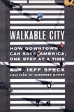 Walkable City: How Downtown Can Save America, One Step at a Time
