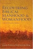 Recovering Biblical Manhood & Womanhood: A Response to Evangelical Feminism