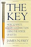 The Key: How to Write Damn Good Fiction Using the Power of Myth