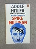 Adolf Hitler, my part in his downfall