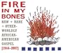 Fire in My Bones: Raw, Rare & Otherworldly African-American Gospel, 1944-2007