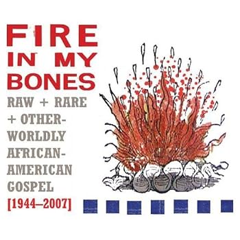 Set A Shopping Price Drop Alert For Fire in My Bones: Raw, Rare & Otherworldly African-American Gospel, 1944-2007 by Various Artists