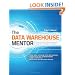 The Data Warehouse Mentor: Practical Data Warehouse and Business Intelligence Insights