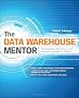 The Data Warehouse Mentor: Practical Data Warehouse and Business Intelligence Insights