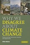 Why we disagree about climate change : understanding controversy, inaction and opportunity