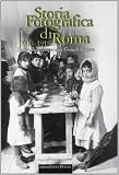 Storia fotografica di Roma 1900-1918. Dalla Belle époque alla grande guerra