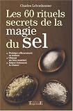 Les 60 rituels secrets de la magie du sel