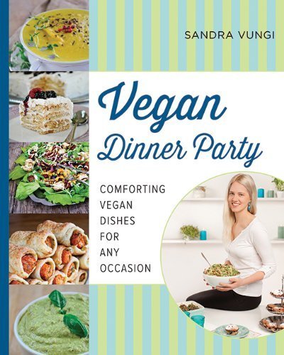 Vegan Dinner Party: Comforting Vegan Dishes for Any Occasion by Vungi, Sandra (2014) Hardcover