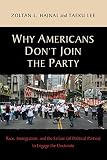 Why Americans don't join the party : race, immigration, and the failure (of political parties) to engage the electorate