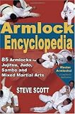 Armlock Encyclopedia: 85 Armlocks for Jujitsu, Judo, Sambo & Mixed Martial Arts