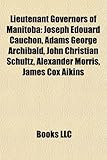 Lieutenant Governors of Manitoba: Joseph Douard Cauchon, Adams George Archibald, John Christian Schultz, Alexander Morris, James Cox Aikins-