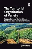 The territorial organization of variety : cooperation and competition in Bordeaux, Napa and Chianti Classico