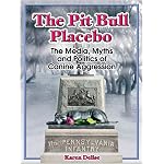 The Pit Bull Placebo: The Media, Myths and Politics of Canine Aggression book cover