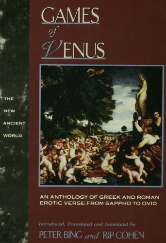 Games of Venus: An Anthology of Greek and Roman Erotic Verse from Sappho to Ovid (The New Ancient World)