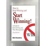 how to stop whining and start winning a guide to goal setting and time management