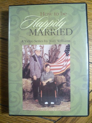 How to Be Happily Married: A Video Series By Tom Williams (A Video Series by Tom Williams, DVD Video Session 1 & DVD Video Session 2)