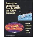 Ensuring the Climate Record from the NPOESS and GOES-R Spacecraft (Elements of a Strategy to Recover Measurement Capabilities Lost in Program Restructuring) (Paperback)