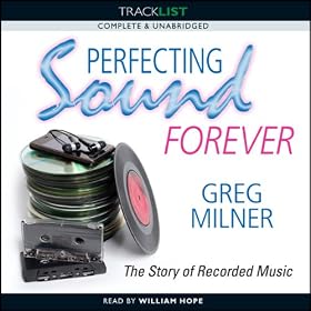 Perfecting Sound Forever: The Story of Recorded Music (Unabridged)