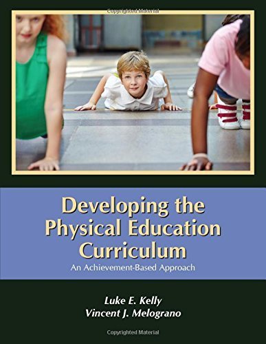 Developing the Physical Education Curriculum: An Achievement-Based Approach 1st edition by Luke E. Kelly, Vincent J. Melograno (2014) Paperback