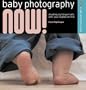 Baby Photography NOW!: Shooting Stylish Portraits with Your Digital Camera (A Lark Photography Book)
