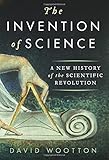 The Invention of Science: A New History of the Scientific Revolution