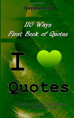 110 Ways – First Book of Quotes: I Love Quotes – Happiness