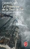 Le Prisonnier de la Tour de Fer (les Larmes d'Artamon Tome 2) de Sarah Ash