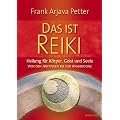 Das ist Reiki - Heilung f�r K�rper, Geist und Seele - Von den Anf�ngen bis zur Anwendung