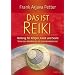 Das ist Reiki - Heilung f�r K�rper, Geist und Seele - Von den Anf�ngen bis zur Anwendung