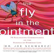 The Fly in the Ointment: 70 Fascinating Commentaries on the Science of Everyday Life | [Dr. Joe Schwarcz]