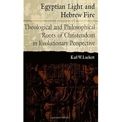 Egyptian Light and Hebrew Fire: Theological and Philosophical Roots of Christendom in Evolutionary Perspective