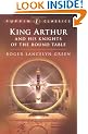King Arthur and His Knights of the Round Table: "Coming of Arthur"; The "Knights of the Round Table"; The "Quest of the Holy" (Puffin Classics)