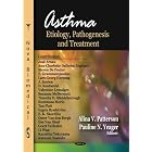 Asthma: Etiology, Pathogenesis and Treatment by Alina V. Patterson and Pauline N. Yeager
