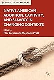 Native American adoption, captivity, and slavery in changing contexts