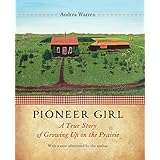pioneer girl a true story of growing up on the prairie